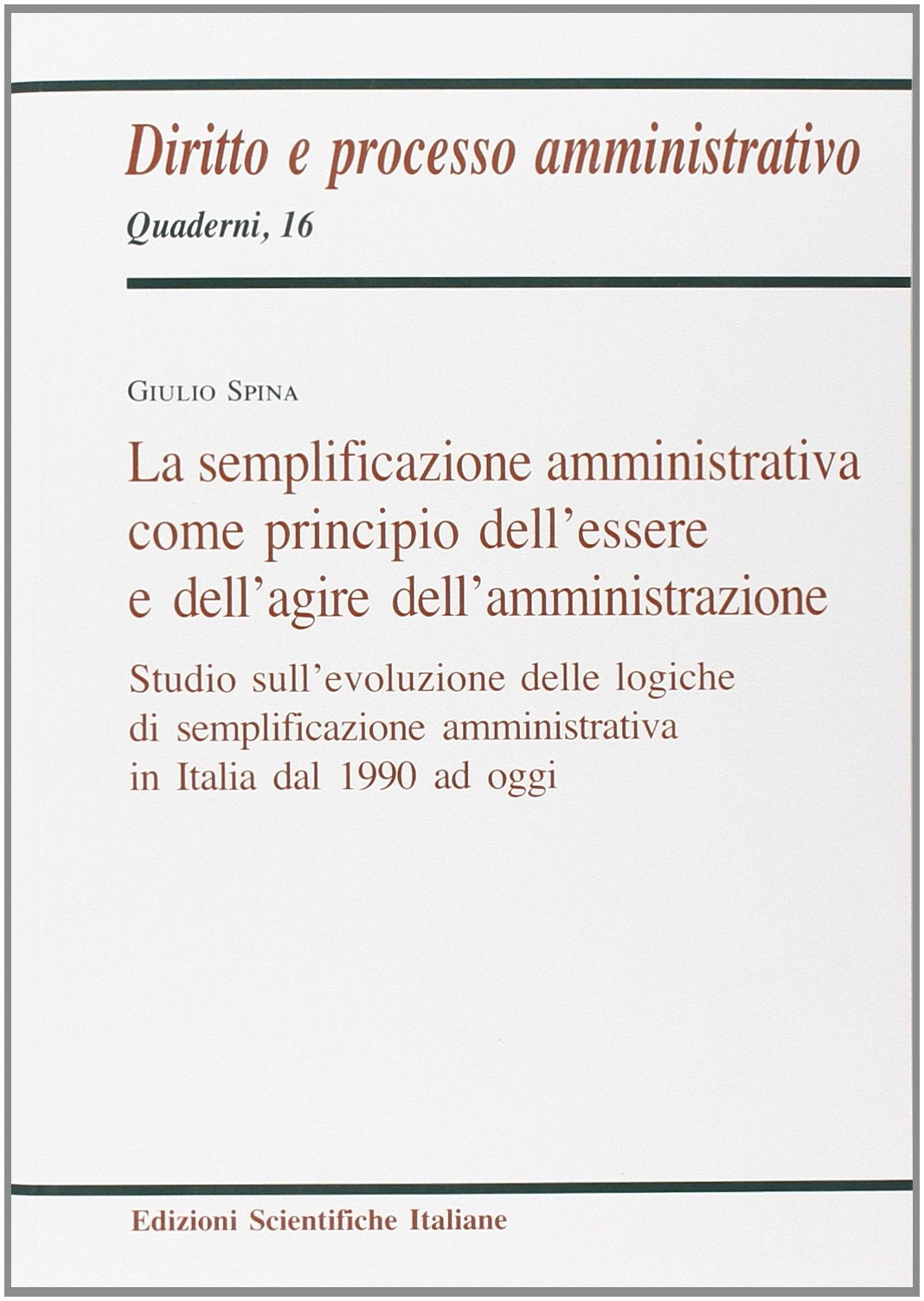 La semplificazione amministrativa come principio dell'essere e dell'agire dell'amministrazione (Quaderni di diritto e processo amministr.) Law