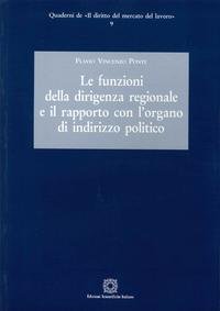 Le funzioni della dirigenza regionale e il rapporto con l'organo di indirizzo politico (Quaderni de «Il diritto del mercato del lavoro») Law