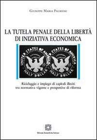 La tutela penale della libertà di iniziativa economica (Nuove ricerche di scienze penalistiche) Law