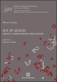 Ius in silico. Diritto, computazione, simulazione (Diritto scienza tecnologia law science) Law