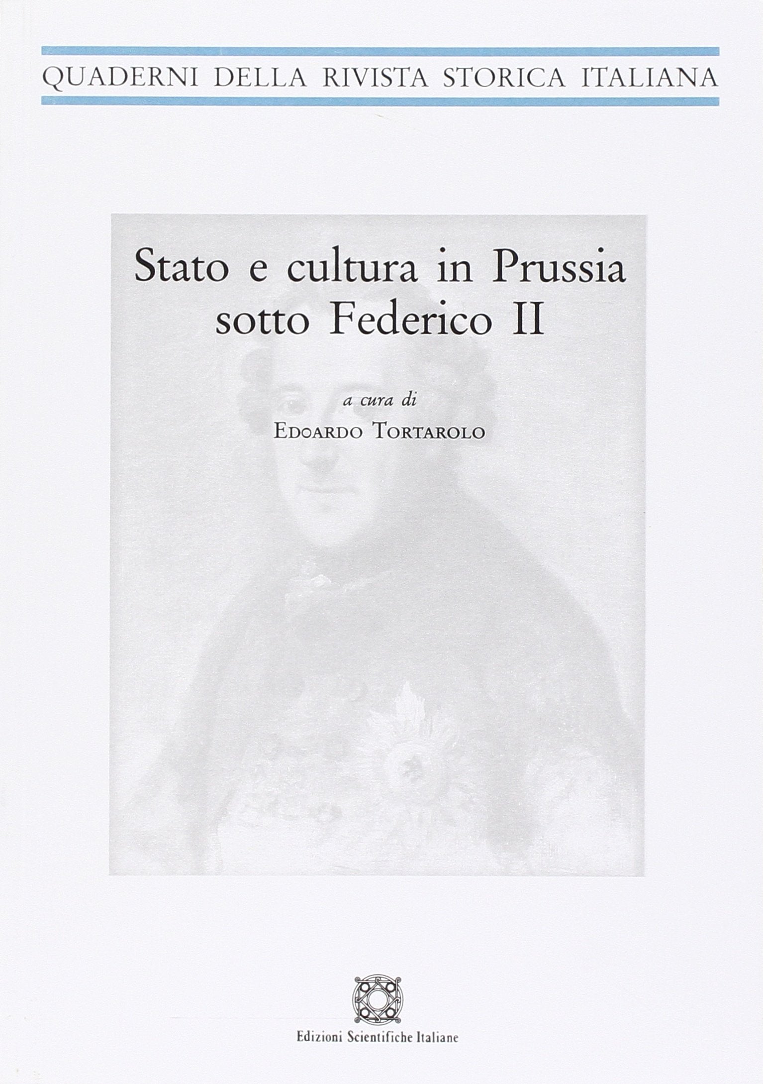 Stato e cultura in Prussia sotto Federico II (Quaderni della Rivista storica italiana) Politics & History