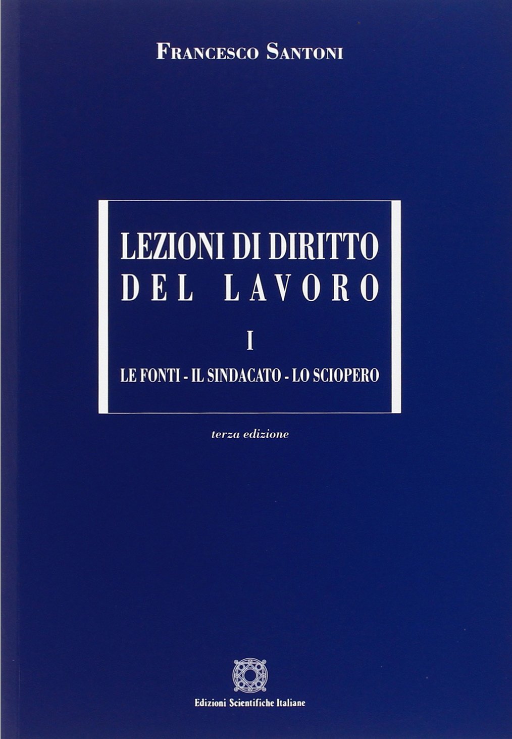 Lezioni di diritto del lavoro. Le fonti, il sindacato, lo sciopero (Vol. 1) (Manuali) Law