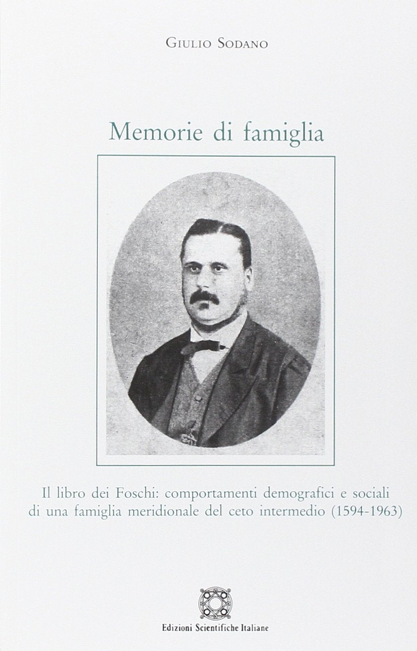Memorie di famiglia. Il libro dei Foschi: comportamenti demografici e sociali di una famiglia meridionale del ceto intermedio (1594-1963) book