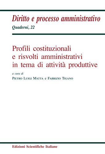 Profili costituzionali e risvolti amministrativi in tema di attività produttive (Quaderni di diritto e processo amministr.) Law