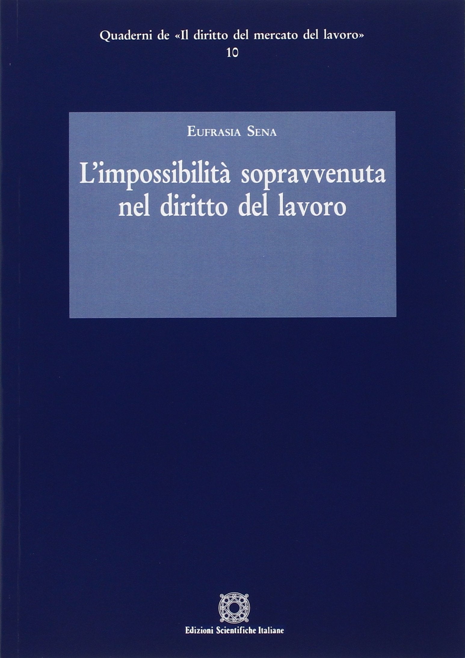 L'impossibilità sopravvenuta nel diritto del lavoro (Quaderni de «Il diritto del mercato del lavoro») Law