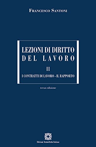 Lezioni di diritto del lavoro. I contratti di lavoro-Il rapporto (Vol. 2) (Manuali) Law