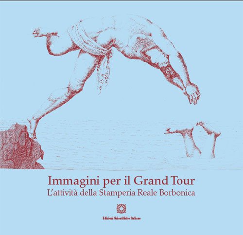 Immagini per il Grand Tour. L'attività della Stamperia reale borbonica Politics & History