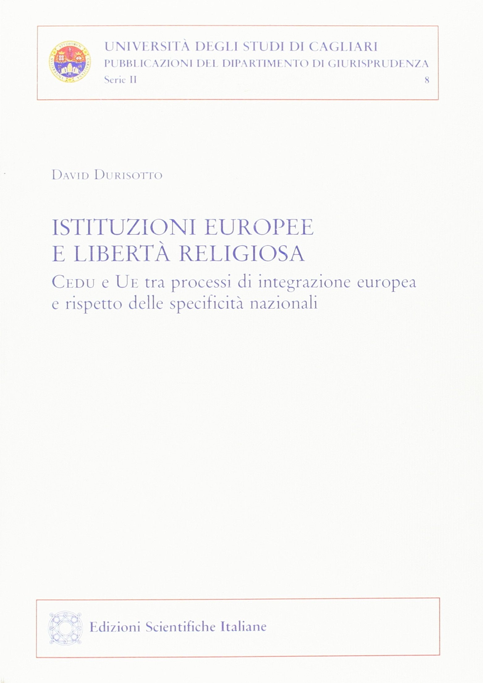 Istituzioni europee e libertà religiosa. CEDU e UE tra processi di integrazione europea e rispetto delle specificità nazionali book