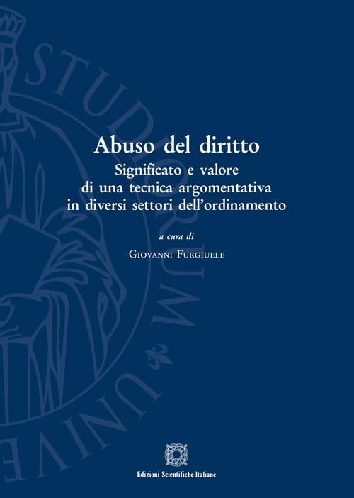 Abuso del diritto. Significato e valore di una tecnica argomentativa in diversi settori dell'ordinamento book