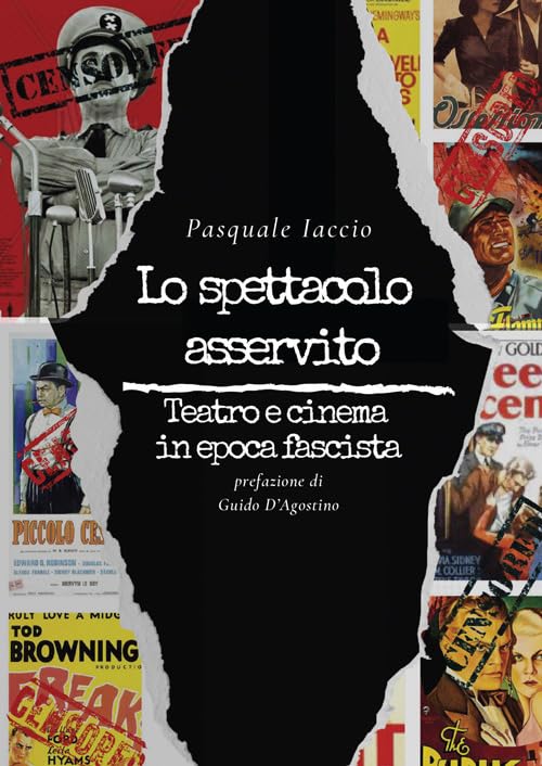 Lo spettacolo asservito. Teatro e cinema in epoca fascista (La memoria narrata) Social Sciences