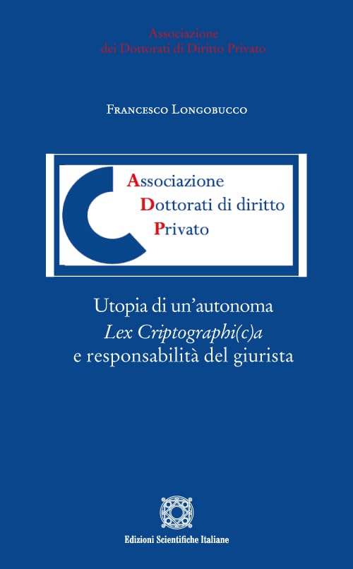 Utopia di un'autonoma Lex Criptographi(c)a e responsabilità del giurista. Dallo smart contract al «giusto rimedio» del «re-coding» tra «testo informatico» e «regolamento definitivo» book