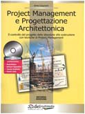 Project management e progettazione architettonica. Il controllo del progetto dalla ideazione alla costruzione con tecniche di project management. Con CD-ROM book