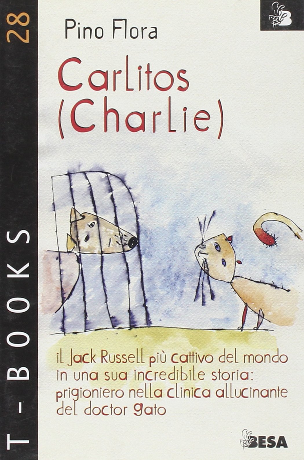 Carlitos (Charlie). Il Jack Russell più cattivo del mondo in una sua incredibile storia: prigioniero nella clinica allucinante del doctor Gato (T-Books) Novels & Short Stories