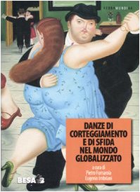 Danze di corteggiamento e di sfida nel mondo globalizzato. Atti del Convegno Atti del Convegno (Lecce, 10-12 ottobre 2005) (Verbamundi) Books