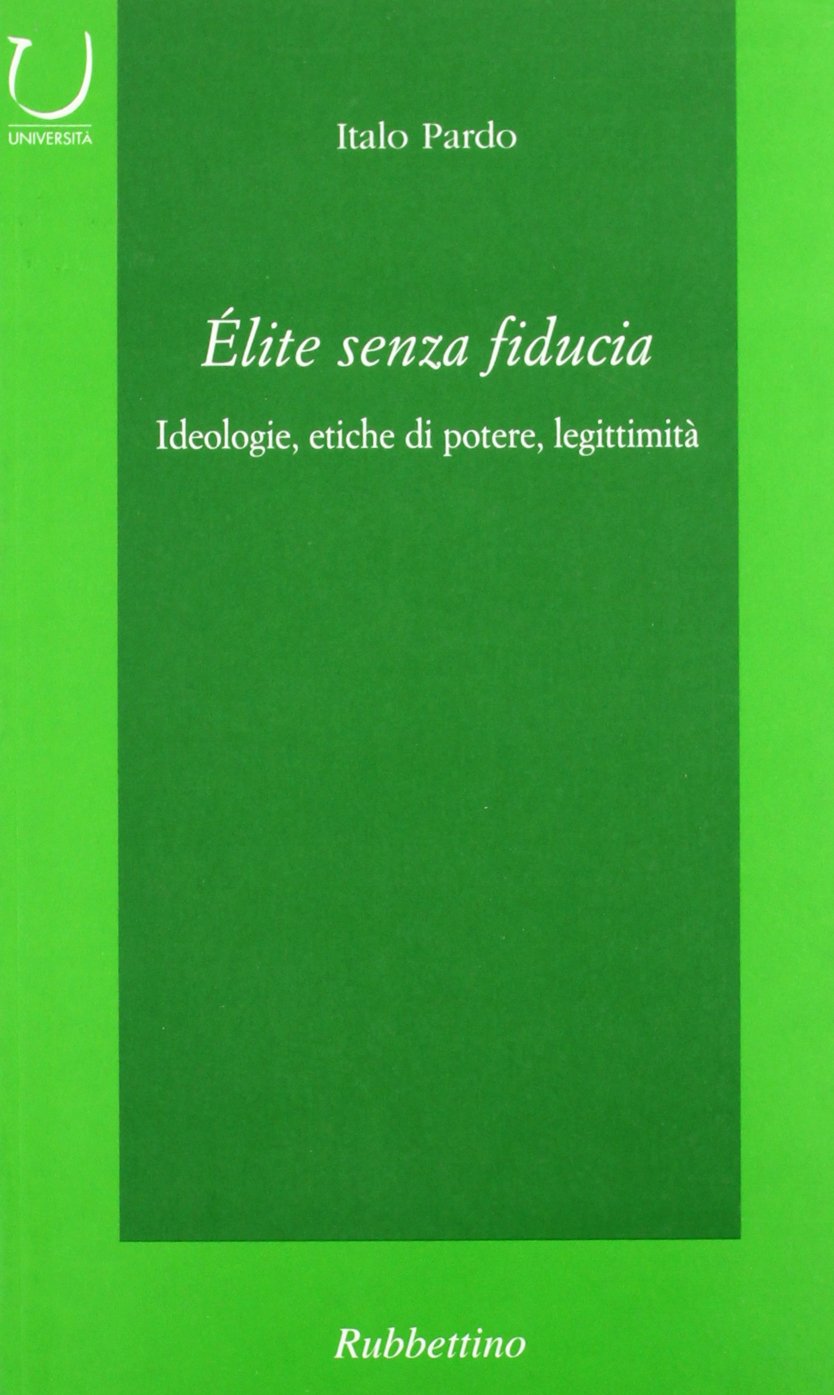 Elite senza fiducia. Ideologie, etiche di potere, legittimità book