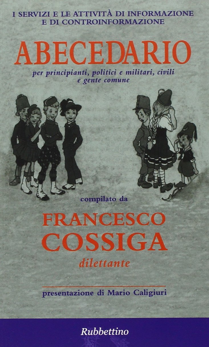 I servizi e le attività di informazione e di controinformazione. Abecedario per principianti, politici e militari, civili e gente comune (Intelligence e Comunicazione) Politics & History