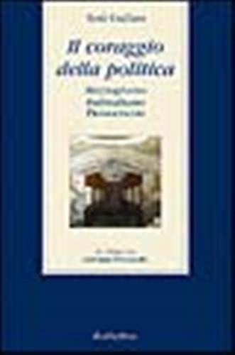 Il coraggio della politica. Mezzogiorno, federalismo, democrazia. Un colloquio con Giovanni Pitruzzella book