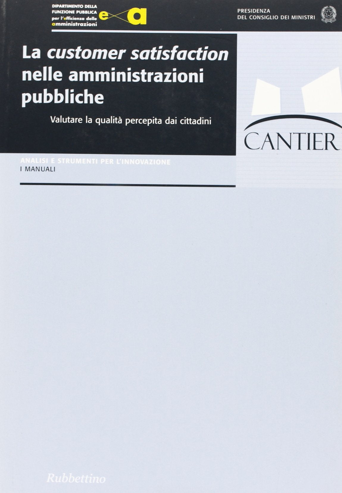 La customer satisfaction nelle amministrazioni pubbliche. Valutare la qualità percepita dai cittadini (Analisi e strumenti per l'innovazione) Social Sciences