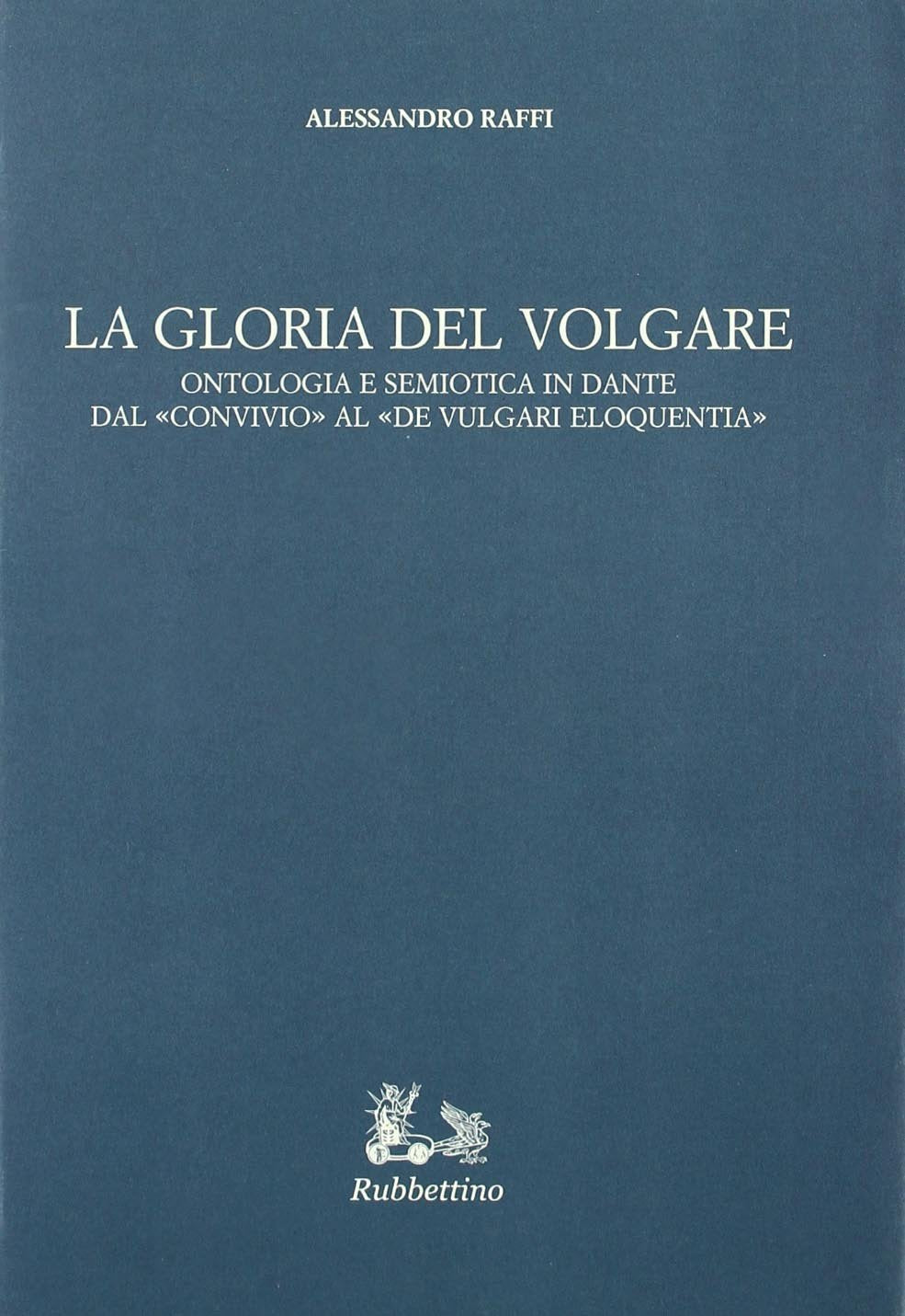 La gloria del volgare. Ontologia e semiotica in Dante dal «Convivio» al «De vulgari eloquentia» book