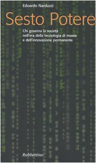 Sesto potere. Chi governa la società all'epoca della tecnologia di massa e dell'innovazione permanente (Problemi aperti) Social Sciences