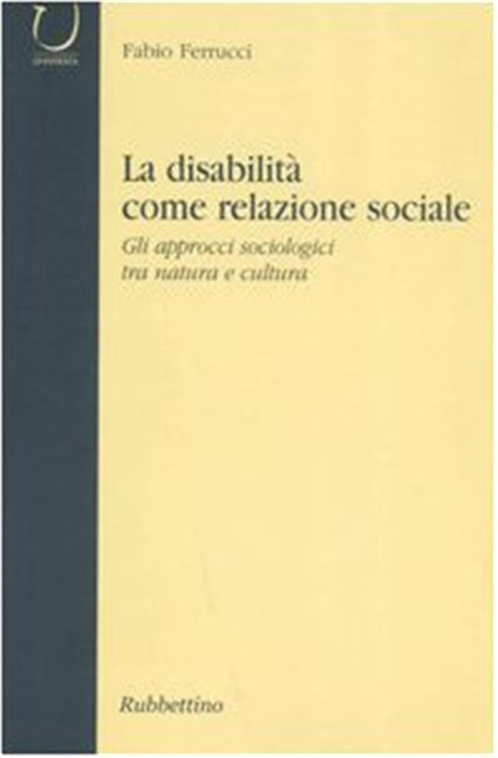 La disabilità come relazione sociale. Gli approcci sociologici tra natura e cultura Books