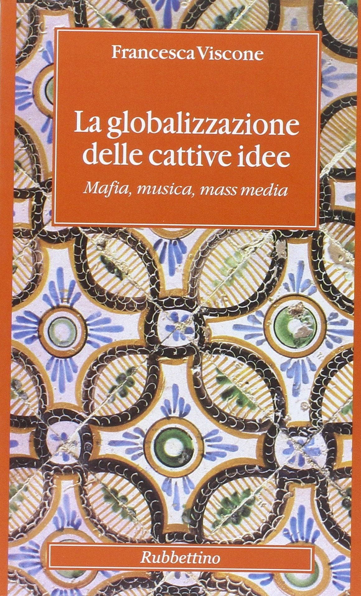 La globalizzazione delle cattive idee. Mafia, musica, mass media book
