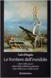 Le frontiere dell'invisibile. Liberi dalla paura. Liberi dalla sofferenza psichica. Liberi dalla paura della morte book