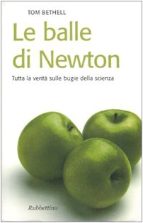 Le balle di Newton. Tutta la verità sulle bugie della scienza Business & Technology