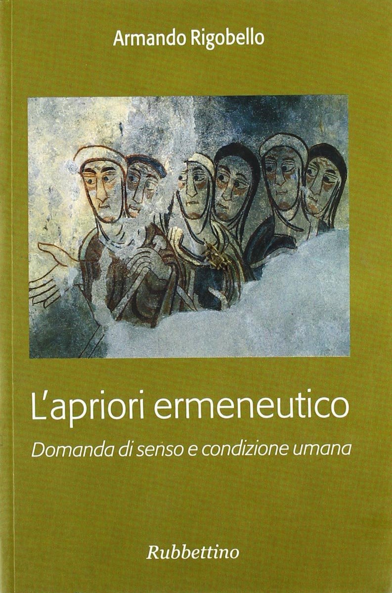 L'apriori ermeneutico. Domanda di senso e condizione umana Philosophy