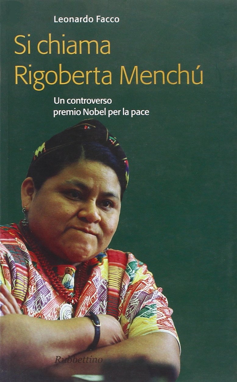 Si chiama Rigoberta Menchú. Un controverso premio Nobel per la pace book