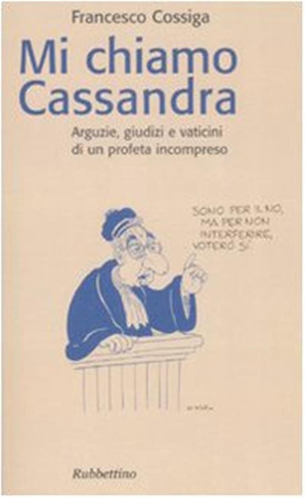 Mi chiamo Cassandra. Arguzie, giudizi e vaticini di un profeta incompreso book