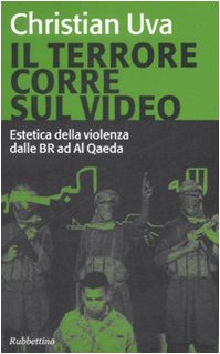Il terrore corre sul video. Estetica della violenza dalle BR ad Al Qaeda Media & Communication