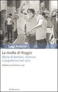 La rivolta di Reggio. Storia di territori, violenza e populismo 1970 book