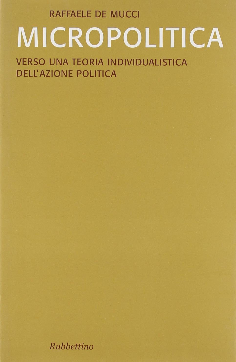 Micropolitica. Verso una teoria individualistica dell'azione politica book