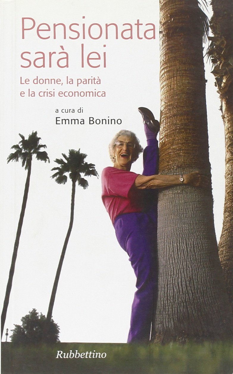 Pensionata sarà lei. La donna, la parità, la crisi economica (Varia) Books