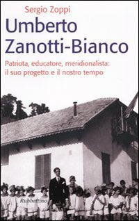 Umberto Zanotti Bianco. Patriota, educatore, meridionalista: il suo progetto e il nostro tempo book