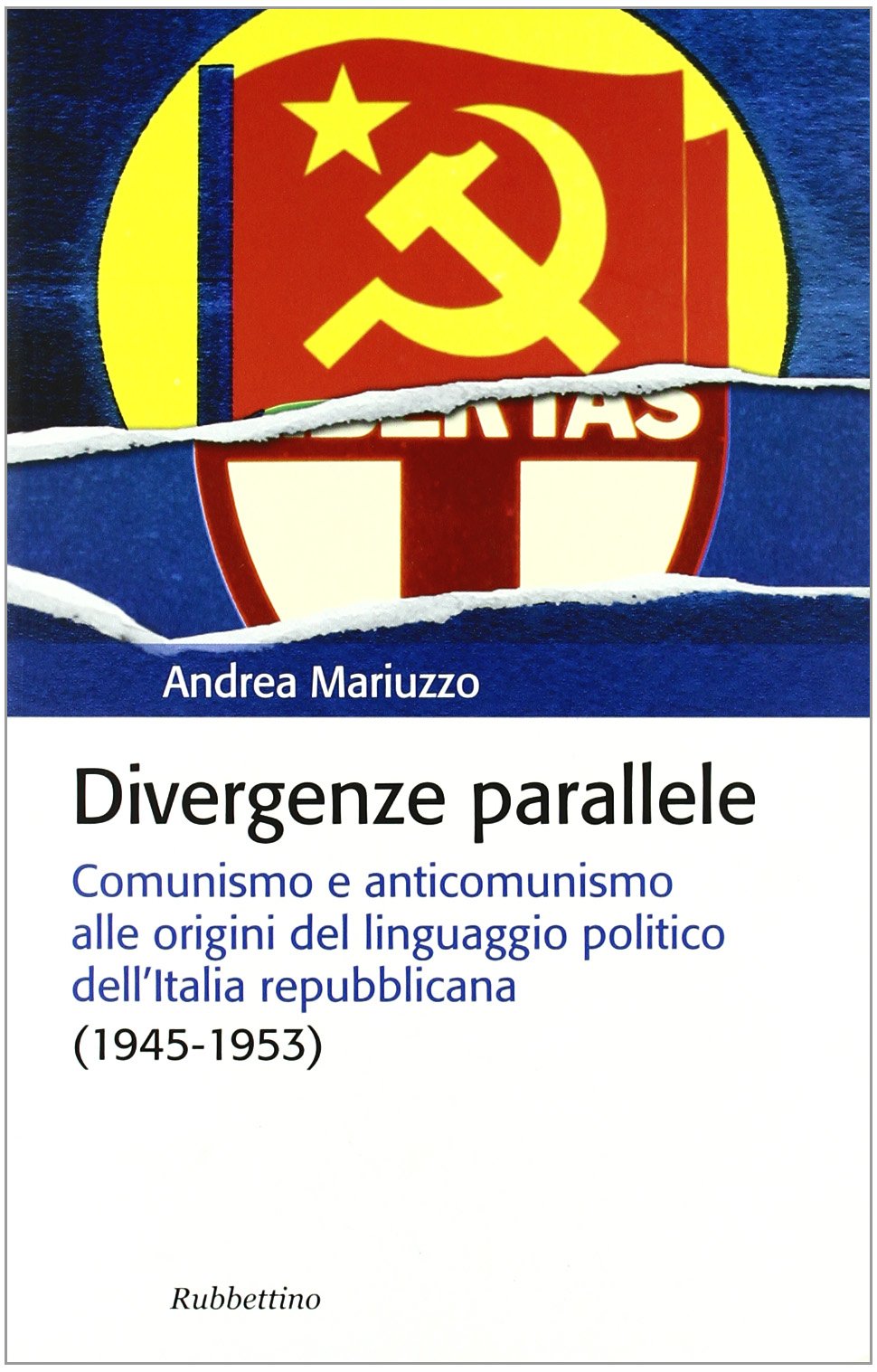 Divergenze parallele. Comunismo e anticomunismo alle origini del linguaggio politico dell'Italia repubblicana book