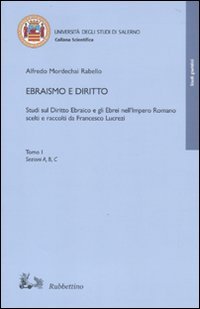 Ebraismo e diritto. Studi sul diritto ebraico e gli ebrei nell'impero romano scelti e raccolti da Francesco Lucrezi (Collana scientifica Univ. di Salerno) Law