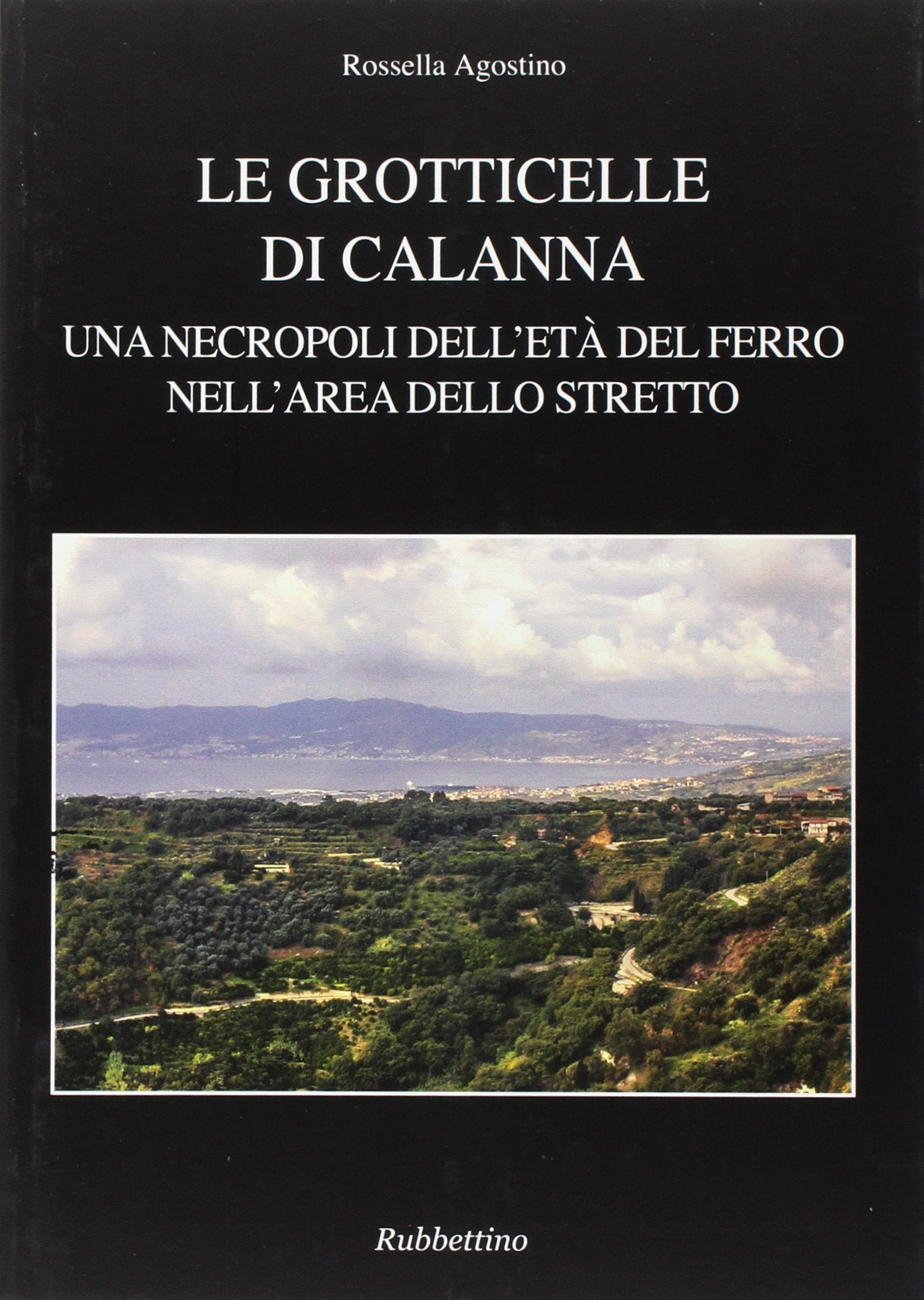 Le grotticelle di Calanna. Una necropoli dell'età del ferro nell'area dello Stretto (Antiqua et nova) Natural Sciences