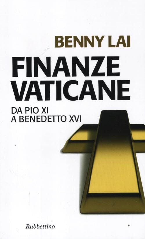 Finanze vaticane. Da Pio XI a Benedetto XVI (Problemi aperti) Business & Technology