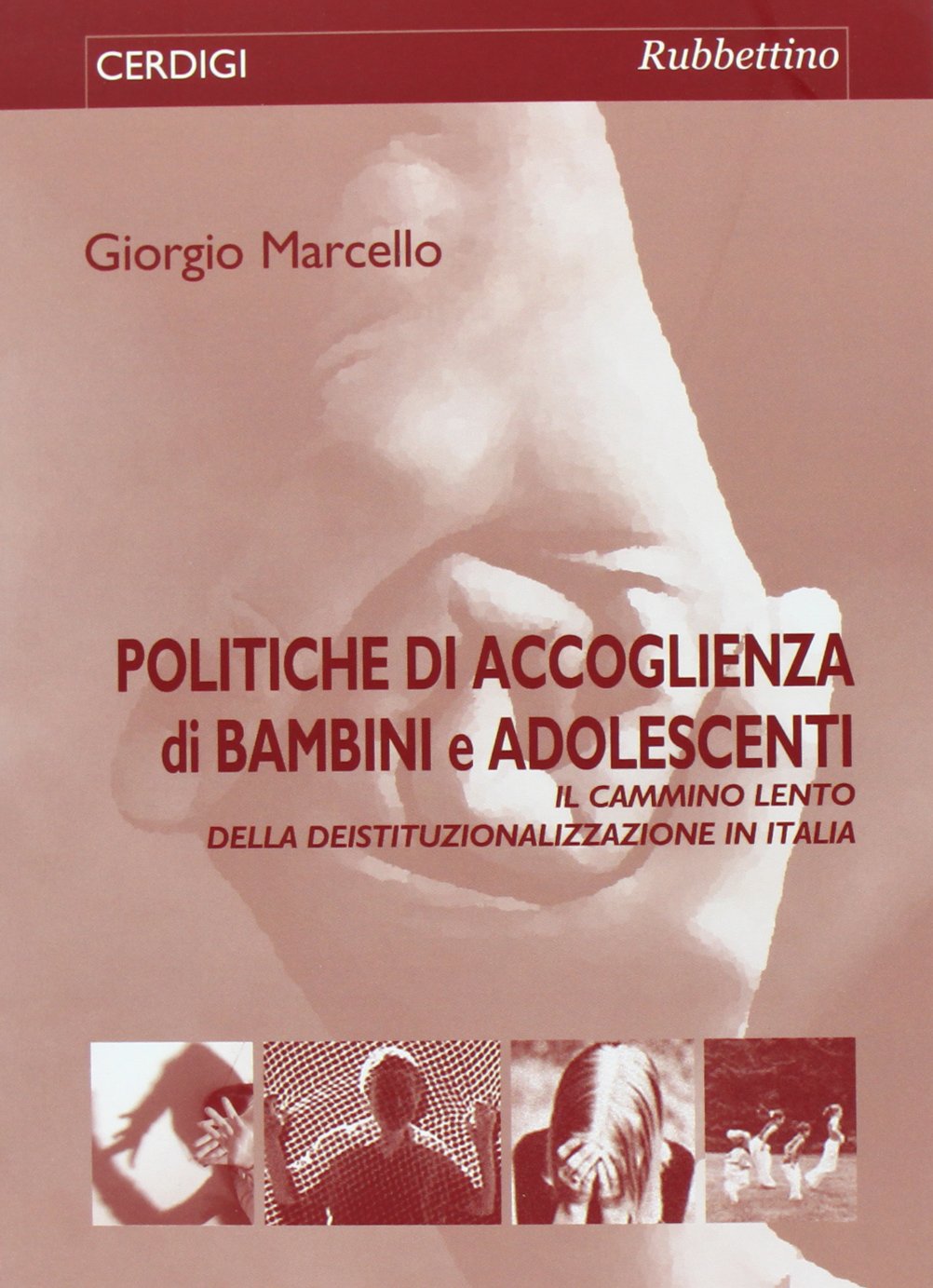 Politiche di accoglienza di bambini e adolescenti. Il «cammino lento» della deistituzionalizzazione in Italia (Cerdigi) Social Sciences