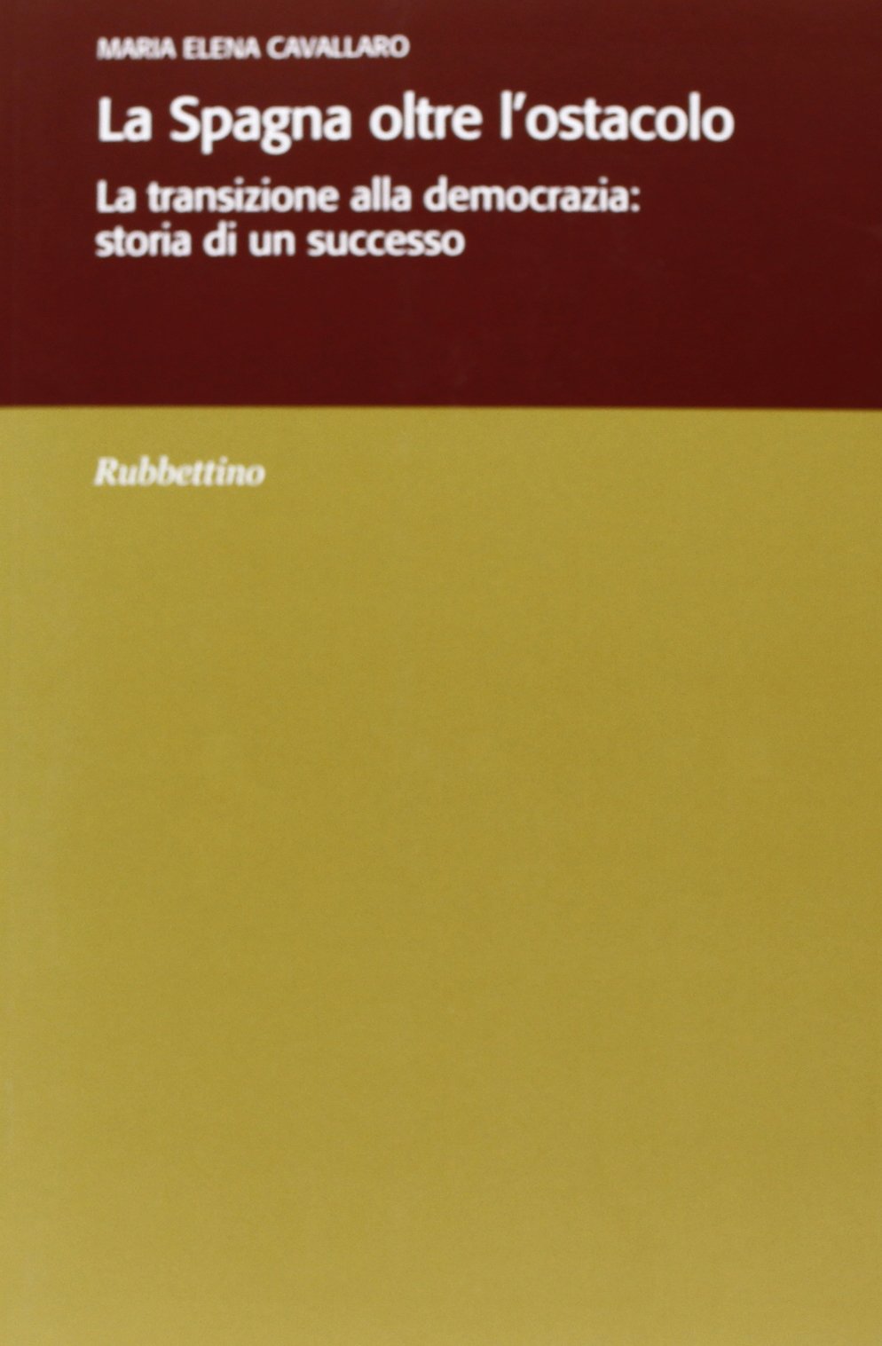 La Spagna oltre l'ostacolo. La transizione alla democrazia: storia di un successo (Varia) Politics & History