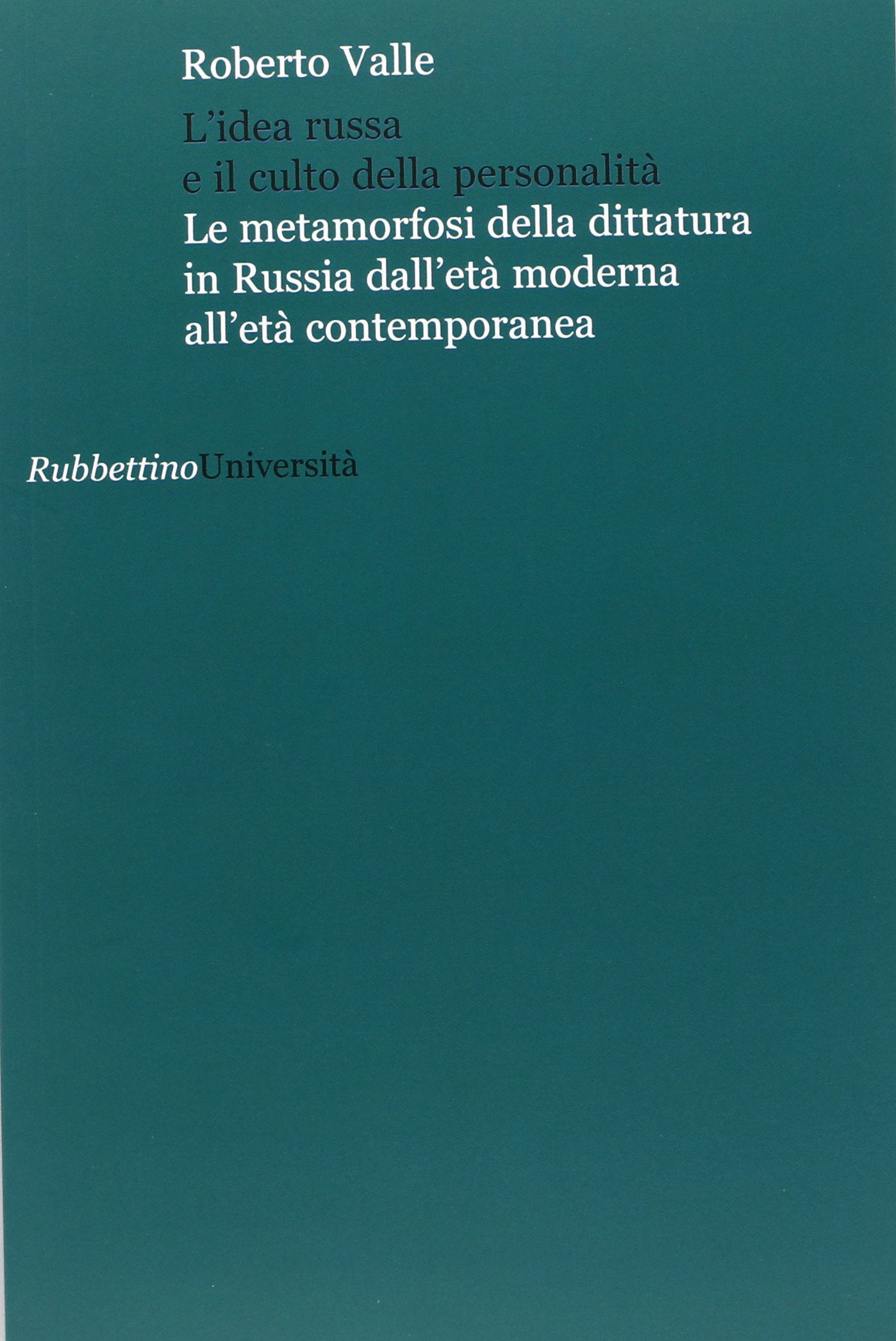 L'idea russa e il culto della personalità. Le metamorfosi della dittatura in Russia dall'età moderna all'età contemporanea book