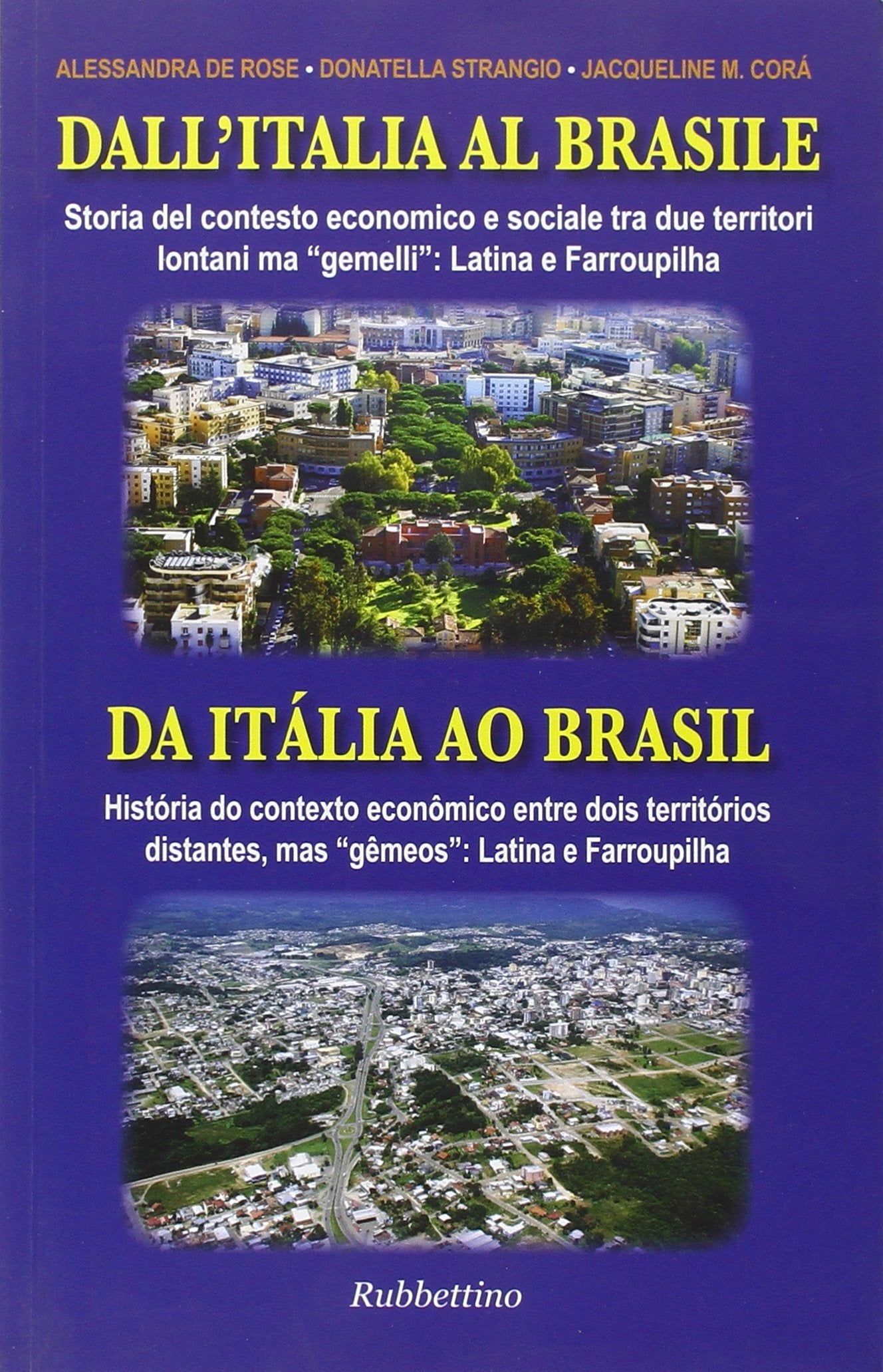 Dall'Italia al Brasile. Storia del contesto economico e sociale tra due territori lontani ma «gemelli»: Latina e Farroupilha. Ediz. italiana e portoghese Books