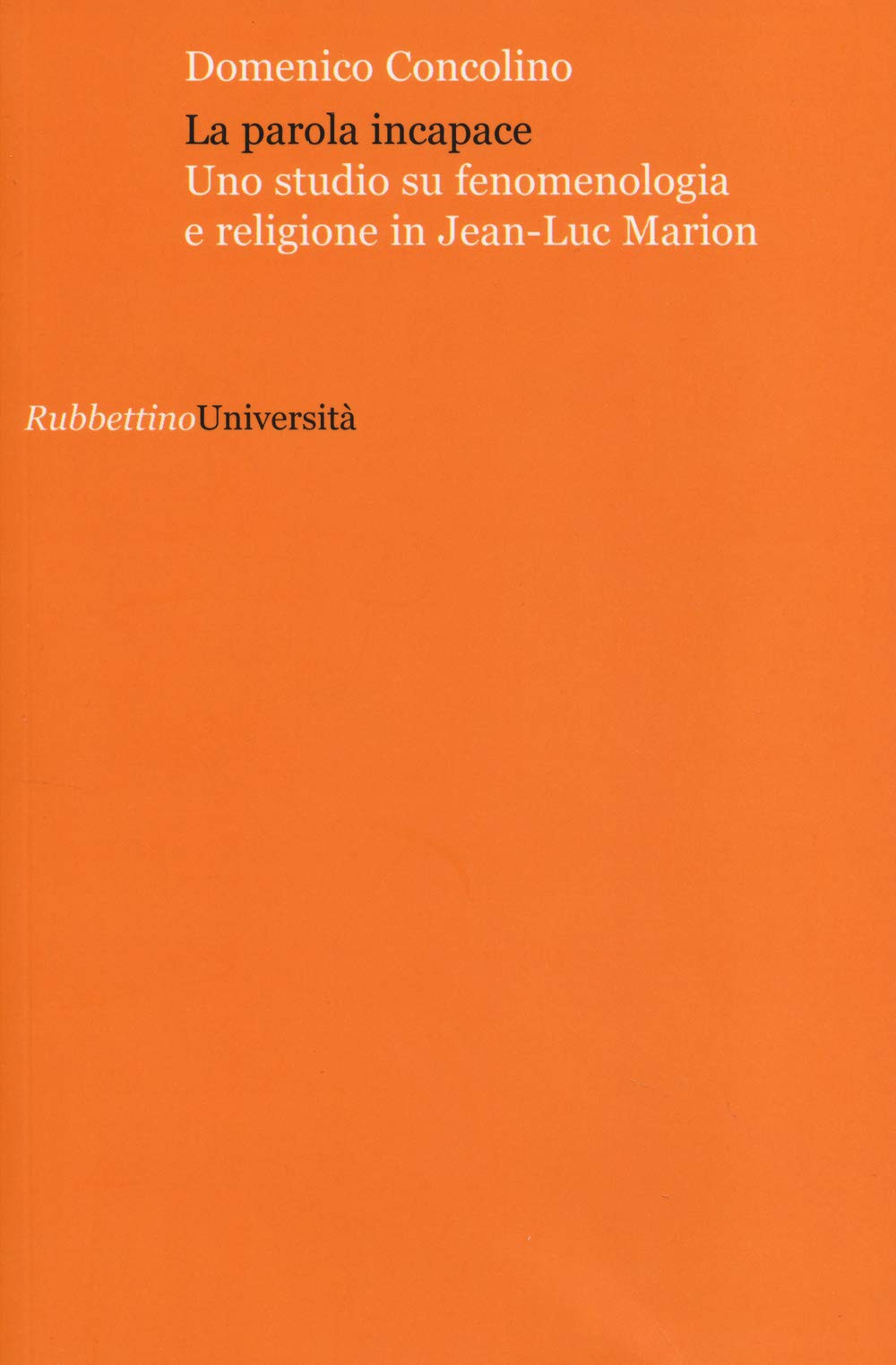 La parola incapace. Uno studio su fenomenologia e religione in Jean-Luc Marion book
