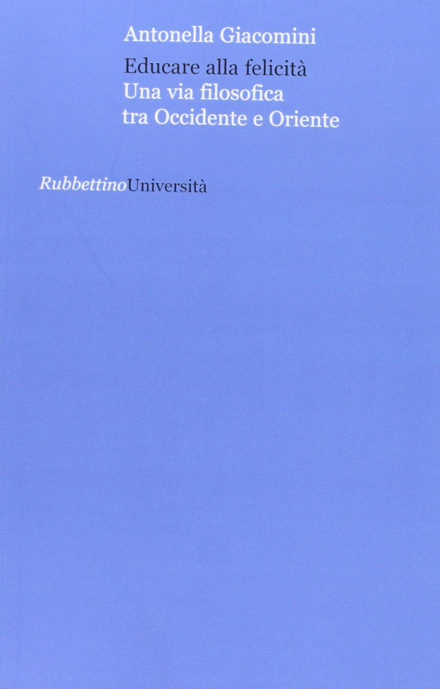Educare alla felicità. Una via filosofica tra Occidente e Oriente (Università) Education & Training