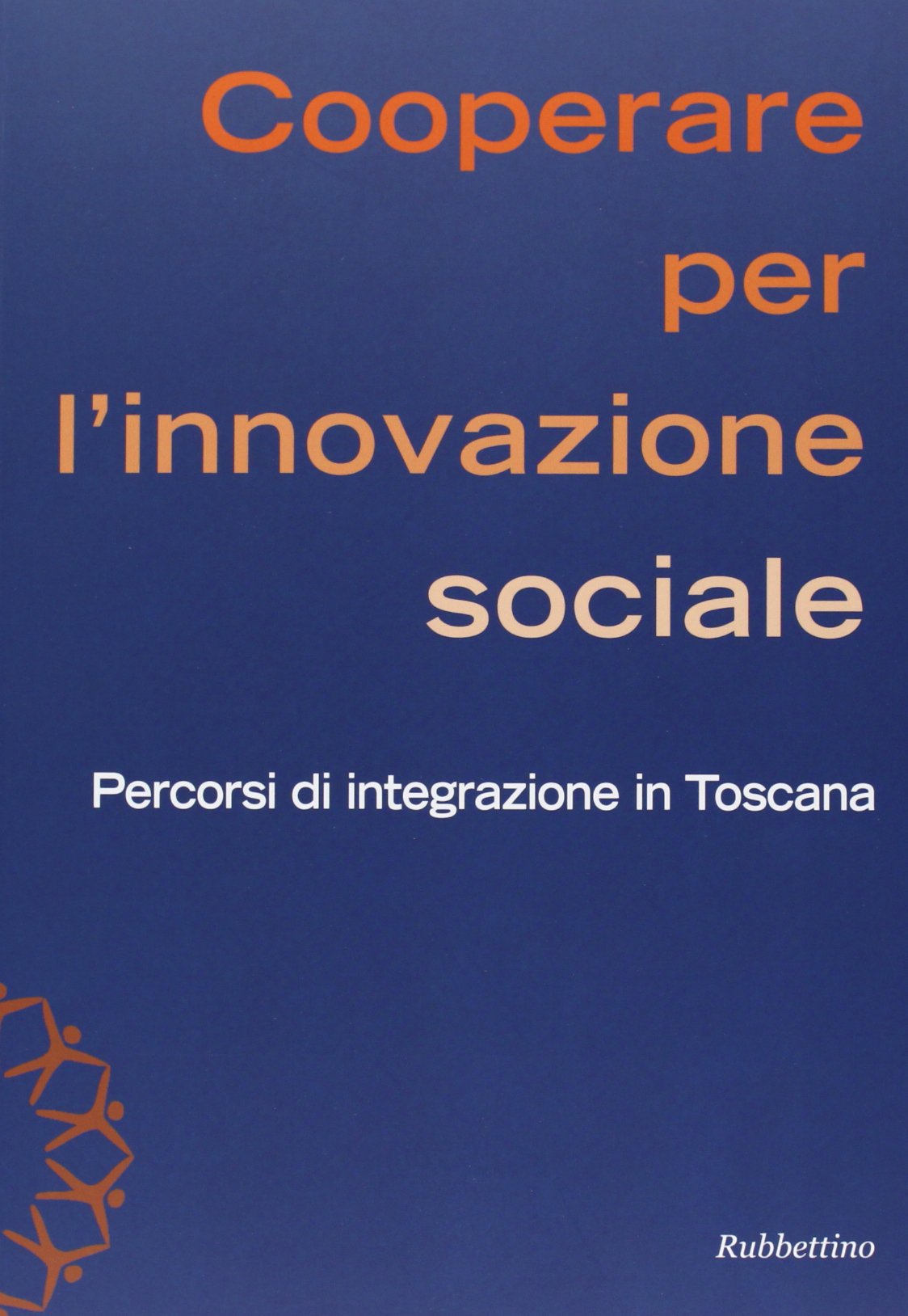 Cooperare per l'innovazione sociale. Percorsi di integrazione in Toscana Social Sciences