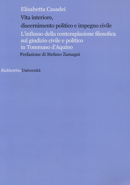 Vita interiore, discernimento politico e impegno civile. L'influsso della contemplazione filosofica sul giudizio civile e politico in Tommaso d'Aquino (Università) Philosophy