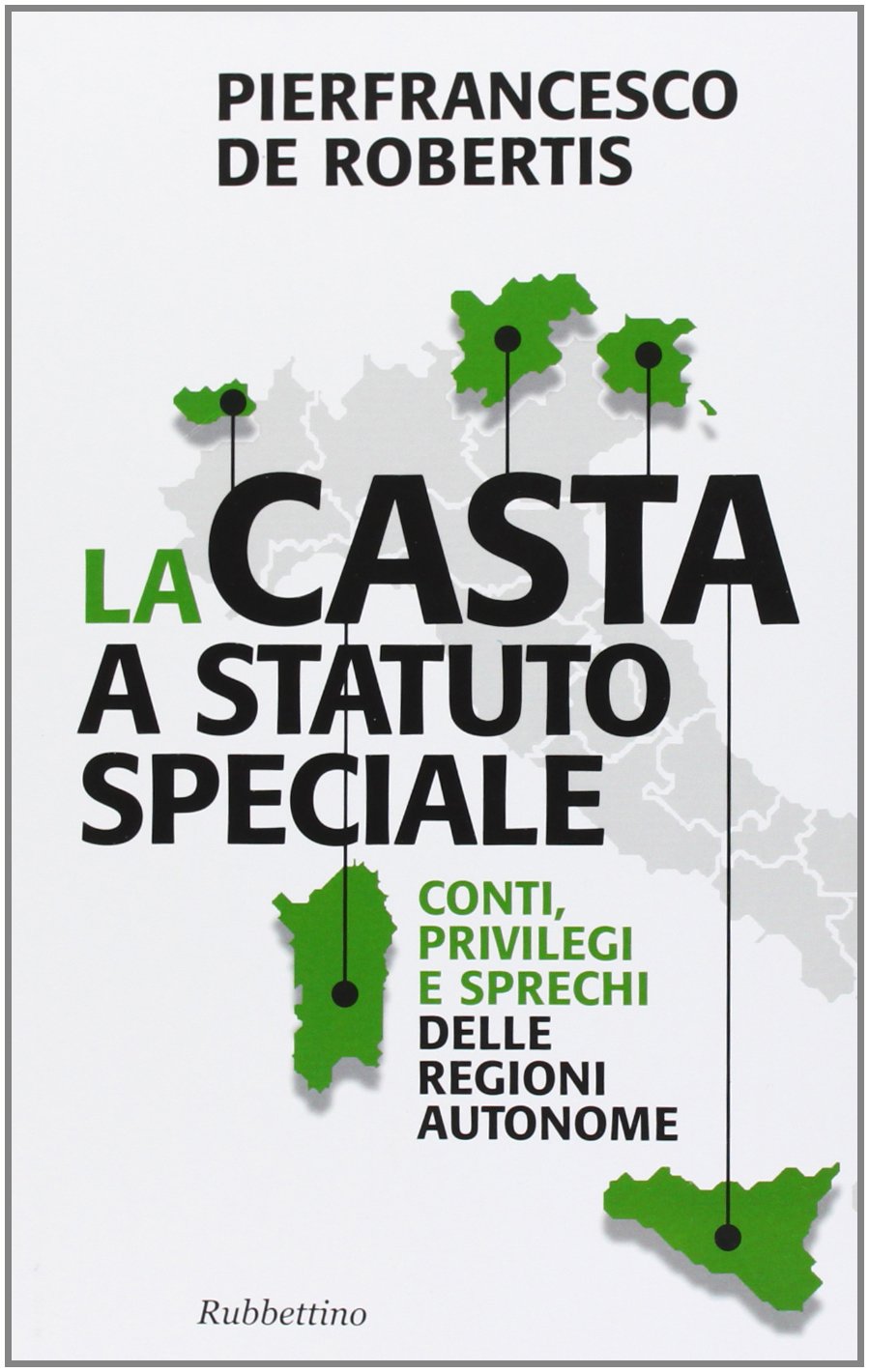 La casta a statuto speciale. Conti, privilegi e sprechi delle regioni autonome (Problemi aperti) Social Sciences