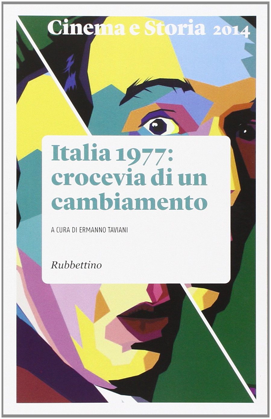 Cinema e storia. Italia 1977: crocevia di un cambiamento (2014) (Vol. 3) (Le riviste) Film, Art & Culture